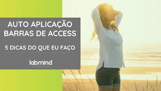 Auto aplicação Barras de Access - 5 dicas do que eu faço