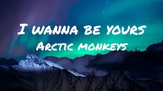 Arctic Monkey - I wanna be yours (lyrics)