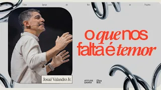 O QUE NOS FALTA É TEMOR  | JOSUÉ VALANDRO JR | MENSAGEM