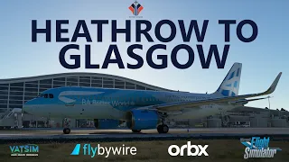 flybywire A32NX Experimental | Heathrow to Glasgow Return on VATSIM - MSFS [Pyreegue Dev Co GLA]