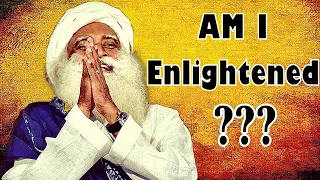 Am I enlightened or not ? I never made a statement on that !-Sadhguru