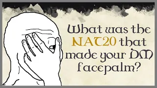 D&D players, what was the NAT20 that made your DM facepalm? (r/askreddit)