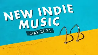 New Indie Music | May 2021 Playlist