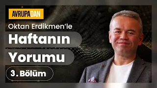 Haftanın Yorumu 3. Bölüm - 14 Ekim 2023 Oktan Erdikmen