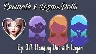 Resinate 017: Hanging out with Logan feat. Logan.Dolls