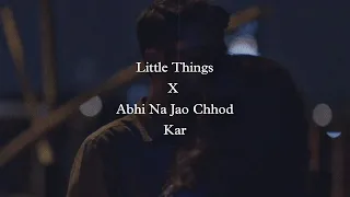 Little Things X Abhi Na Jao Chhod Kar - Mohammed Rafi.