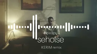 filo x apu - Seholse (KERIM remix)