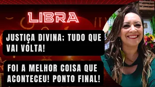 LIBRA ♎️ Justiça Divina; Tudo Que Vai Volta!•Foi A Melhor Coisa Que Aconteceu! Ponto Final!