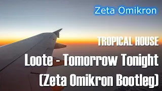 [ Pop / Tropical House ] Loote - Tomorrow Tonight (Zeta Omikron Bootleg(Remix)) Lyrics