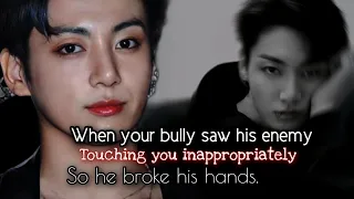 When your bully saw his enemy touching you inappropriately so he broke his hands.