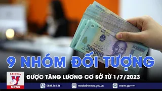 9 nhóm đối tượng được tăng lương cơ sở từ 01/7/2023 - VNEWS