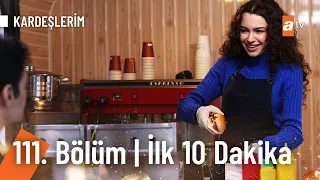 Kardeşlerim 111. Bölüm | İlk 10. Dakika @Kardeslerim