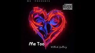 William Gallery-Me Too (Complete Song)