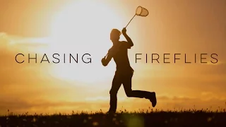 Chasing Fireflies - Inspirational Video