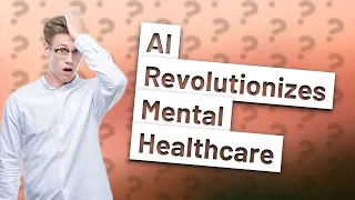 How Can AI Revolutionize My Mental Healthcare Experience?