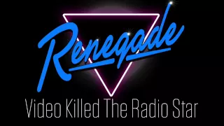 Video Killed The Radio Star by Renegade