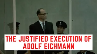 The JUSTIFIED Execution Of Adolf Eichmann - Architect Of The Holocaust