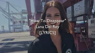 Lana Del Rey - How To Disappear (Lyrics)