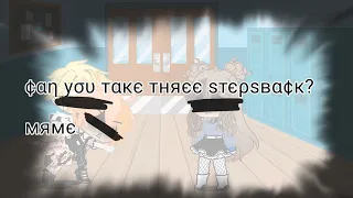 Can you take three stepsback? meme || haikyuu || tsukihina || gcm