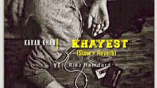 Karan Khan - Khayest(Qawwali) - Slow and Reverb