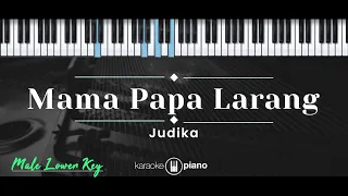 Mama Papa Larang – Judika (KARAOKE PIANO - MALE LOWER KEY)