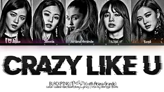 BLACKPINK (with Ariana Grande) CRAZY LIKE U Lyrics (블랙핑크 CRAZY LIKE U) Color Coded Lyrics