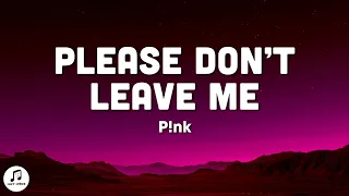 P!nk - Please Don't Leave Me (Lyrics)