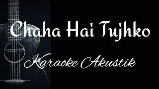 Chaha Hai Tujhko - Karaoke Akustik