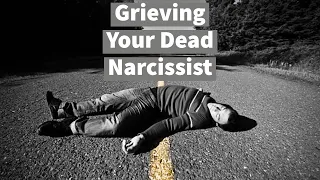 Grieving Your Dead Narcissist