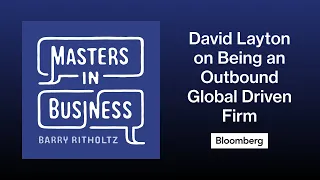 David Layton on Being an Outbound Global Driven Firm | Masters in Business