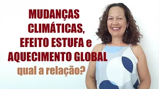 MUDANÇAS CLIMÁTICAS, EFEITO ESTUFA E AQUECIMENTO GLOBAL - QUAL A RELAÇÃO?