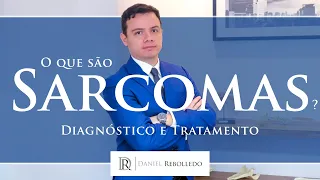 Sarcomas- O que são? Sintomas e Tratamento