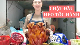 CÔ CÔ LY Chặt đầu heo quay như vậy nhìn không ham mới lạ