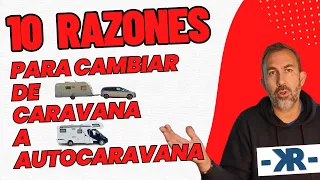10 Razones para cambiar de Caravana a Autocaravana