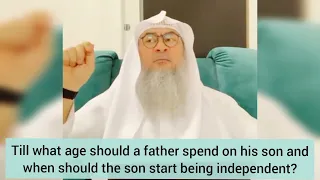 Until what age should father spend on his son? When should son start being independent Assimalhakeem