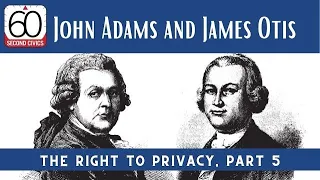 John Adams and James Otis: The Right to Privacy, Part 5