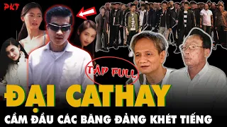 FULL Tiểu sử Đại Cathay: Trùm của các ông trùm, THỐNG LĨNH các băng đảng, KHUẤY ĐẢO giang hồ | PKT