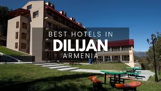 Best Hotels In Dilijan Armenia (Best Affordable & Luxury Options)