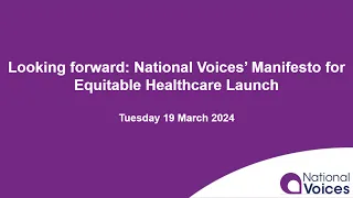 Looking forward  National Voices' Manifesto for Equitable Healthcare Launch