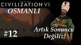 Artık Sonuncu Değiliz! |Civilization 6| Osmanlı | Ottomans - Bölüm 12