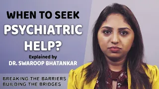 WHEN TO SEEK PSYCHIATRIC HELP | BREAKING THE BARRIERS |