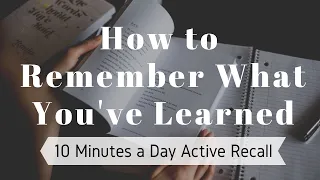 The 10-Minutes Exercise to Remember What You Learned - the Active Recall Method