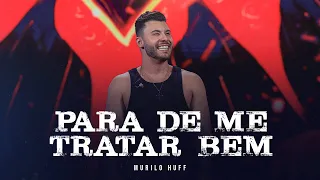 Murilo Huff - Para De Me Tratar Bem (DVD FORTALEZA)