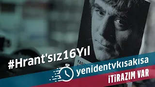 Hrant'sız 16 yıl - İtirazım Var- yenidentvkısakısa #18