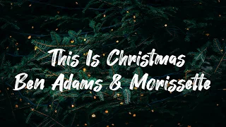 This is Christmas - Ben Adams · Morissette (Unofficial Lyrics)