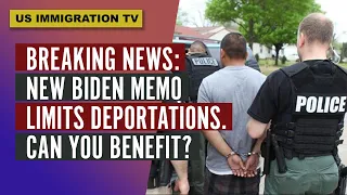 BREAKING NEWS: NEW BIDEN MEMO LIMITS DEPORTATIONS. CAN YOU BENEFIT?