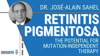 Retinitis Pigmentosa – The Potential for Mutation-Independent Therapy – Dr. José-Alain Sahel