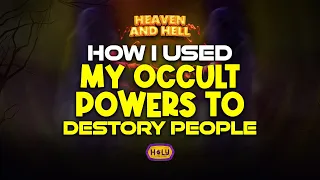 HOW I USED OCCULTIC POWERS TO DESTROYS PEOPLE - HEAVEN AND HELL // 09-05-2024