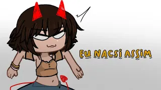 Eu nasci assim ... [ Meme Gacha ]