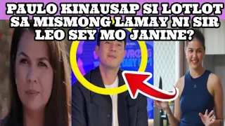 PAULO KINAUSAP SI LOTLOT SA MISMONG LAMAY NI SIR LEO SEY MO JANINE ❓